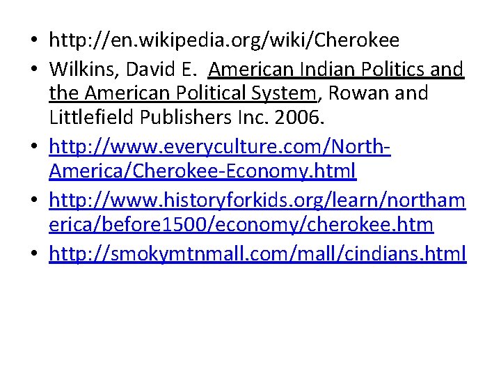  • http: //en. wikipedia. org/wiki/Cherokee • Wilkins, David E. American Indian Politics and