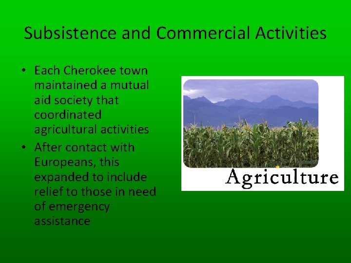 Subsistence and Commercial Activities • Each Cherokee town maintained a mutual aid society that
