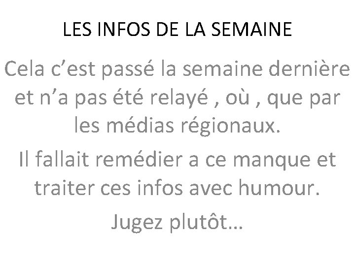 LES INFOS DE LA SEMAINE Cela c’est passé la semaine dernière et n’a pas