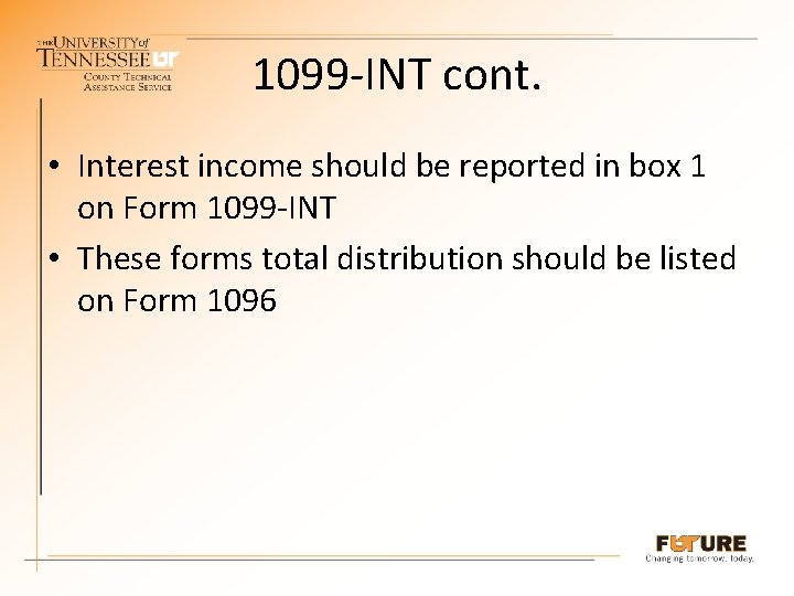 1099 -INT cont. • Interest income should be reported in box 1 on Form