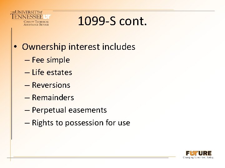 1099 -S cont. • Ownership interest includes – Fee simple – Life estates –