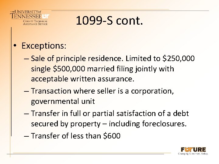 1099 -S cont. • Exceptions: – Sale of principle residence. Limited to $250, 000