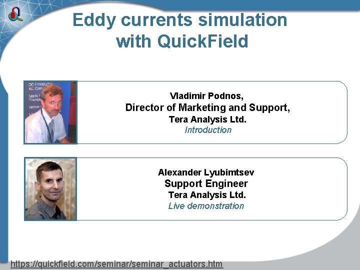 Eddy currents simulation with Quick. Field Vladimir Podnos, Director of Marketing and Support, Tera Eddy currents simulation with Quick. Field Vladimir Podnos, Director of Marketing and Support, Tera