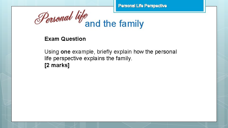 Personal Life Perspective and the family Exam Question Using one example, briefly explain how