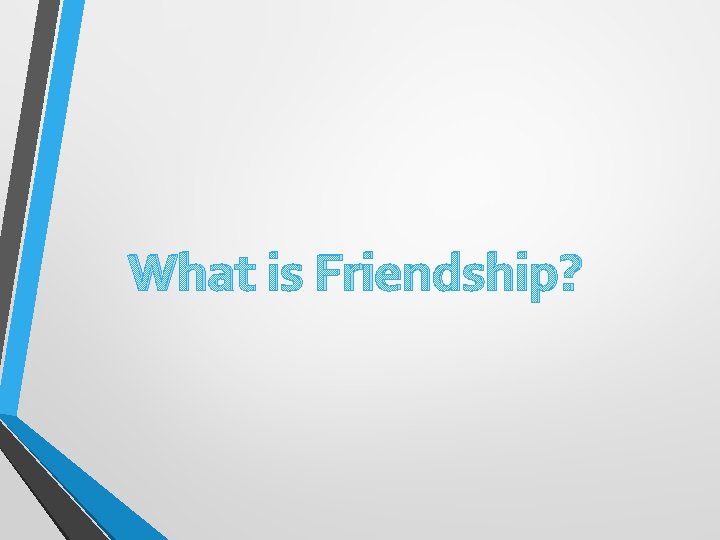 What is Friendship? 