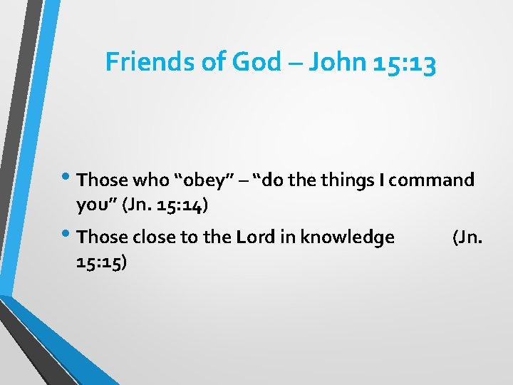 Friends of God – John 15: 13 • Those who “obey” – “do the