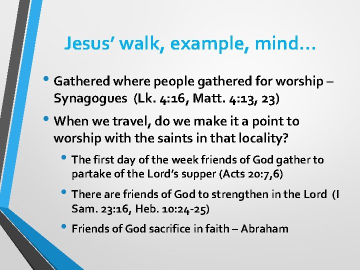 Jesus’ walk, example, mind… • Gathered where people gathered for worship – Synagogues (Lk.