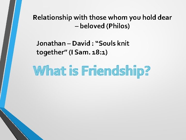 Relationship with those whom you hold dear – beloved (Philos) Jonathan – David :