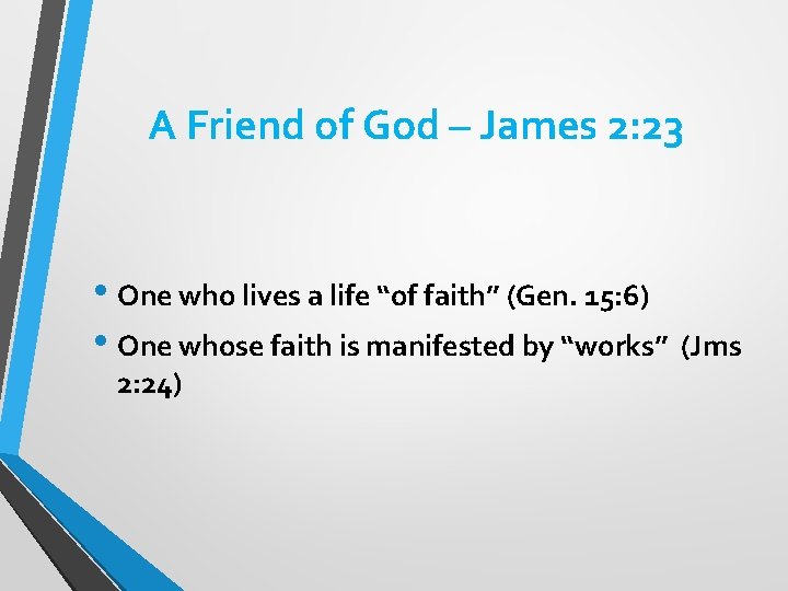 A Friend of God – James 2: 23 • One who lives a life