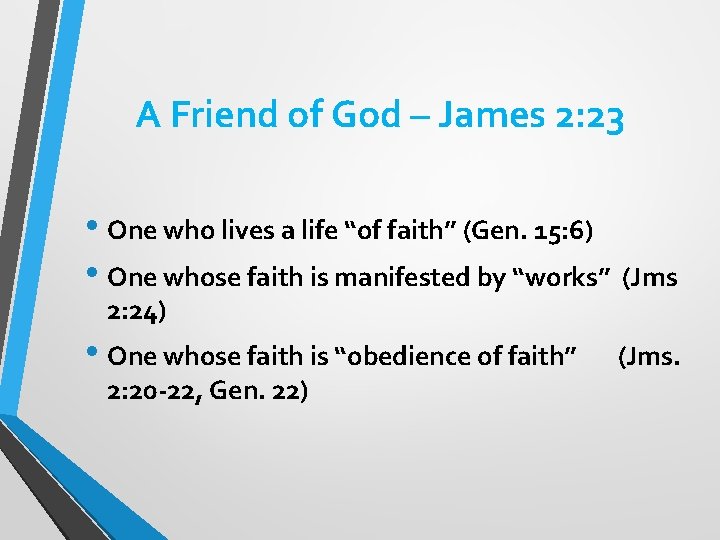 A Friend of God – James 2: 23 • One who lives a life