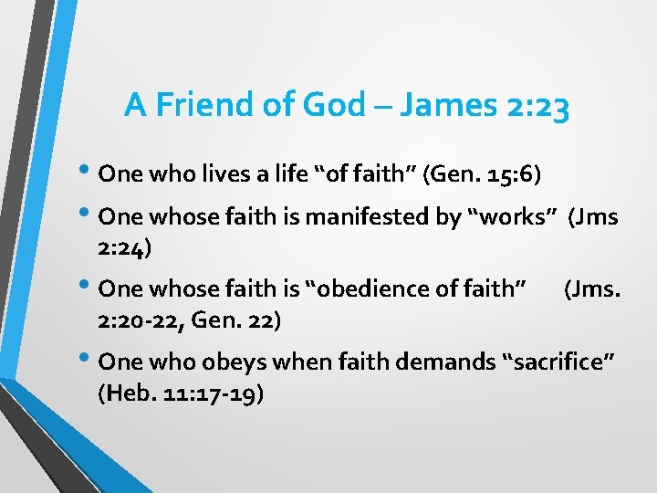 A Friend of God – James 2: 23 • One who lives a life