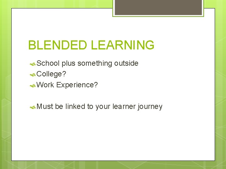 BLENDED LEARNING School plus something outside College? Work Experience? Must be linked to your