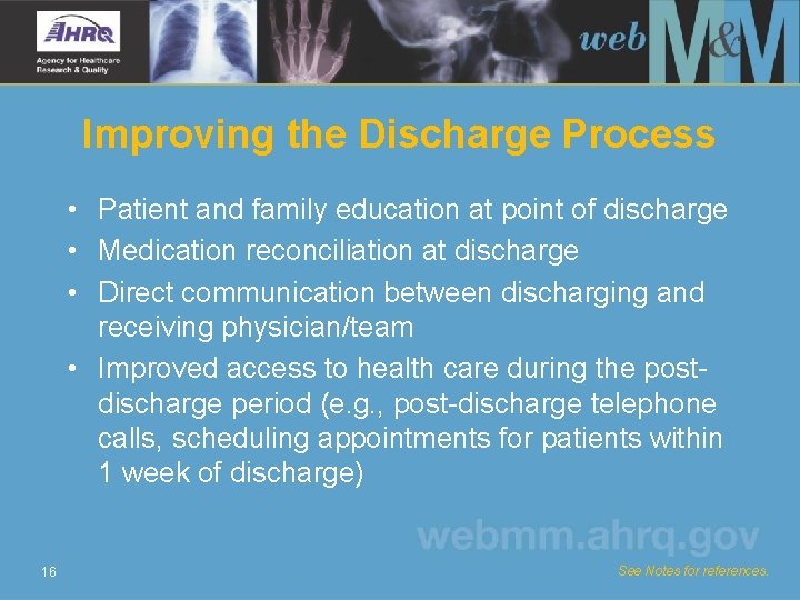 Improving the Discharge Process • Patient and family education at point of discharge •