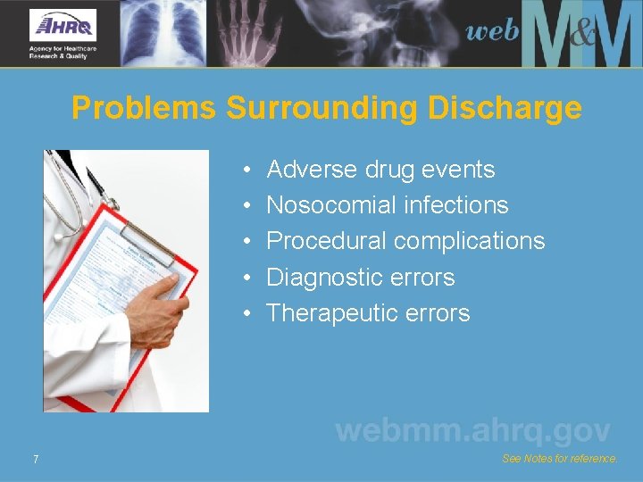 Problems Surrounding Discharge • • • 7 Adverse drug events Nosocomial infections Procedural complications