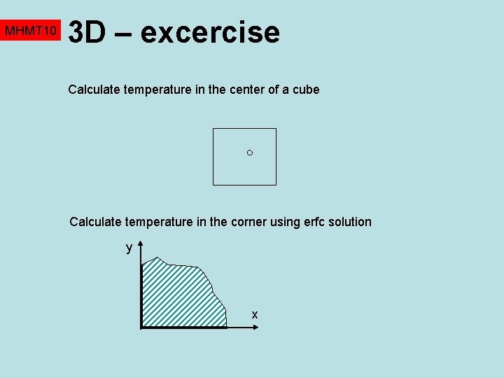 MHMT 10 3 D – excercise Calculate temperature in the center of a cube