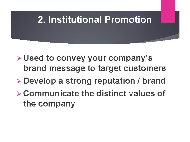 2. Institutional Promotion Ø Used to convey your company’s brand message to target customers