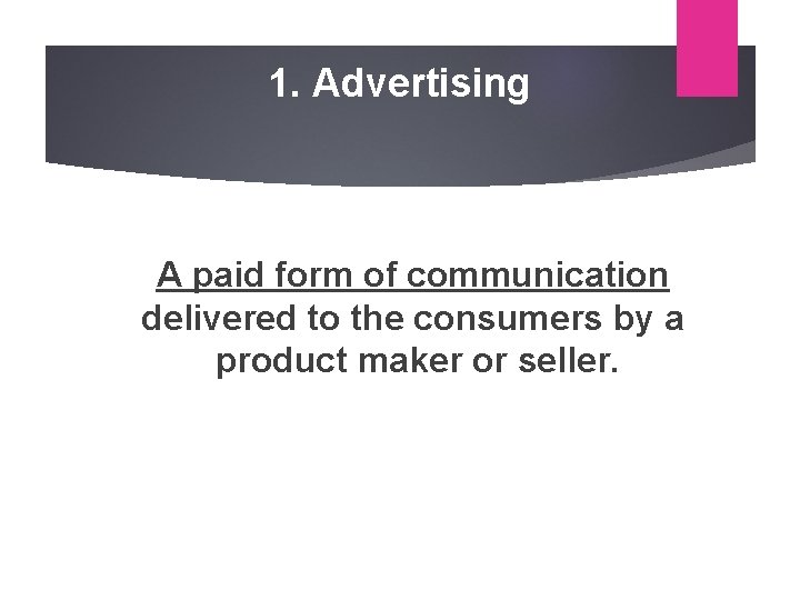 1. Advertising A paid form of communication delivered to the consumers by a product