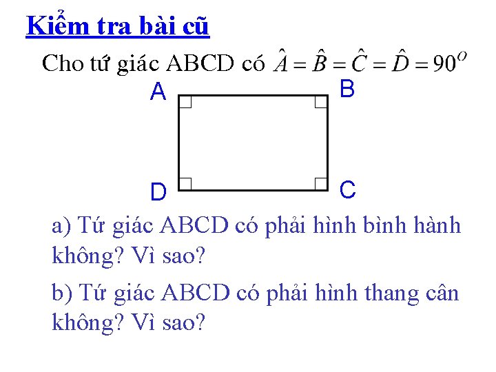 Kiểm tra bài cũ Cho töù giaùc ABCD coù A B C D a)