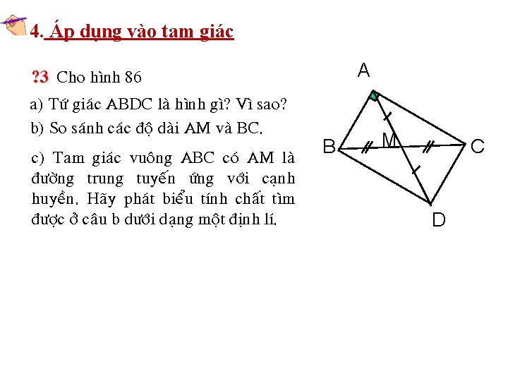 4. Áp dụng vào tam giác A ? 3 Cho hình 86 a) Töù