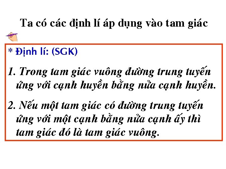 Ta coù caùc ñònh lí aùp duïng vaøo tam giaùc * §ònh lí: (SGK)