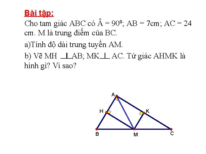 Bài tập: Cho tam giác ABC có = 900; AB = 7 cm; AC