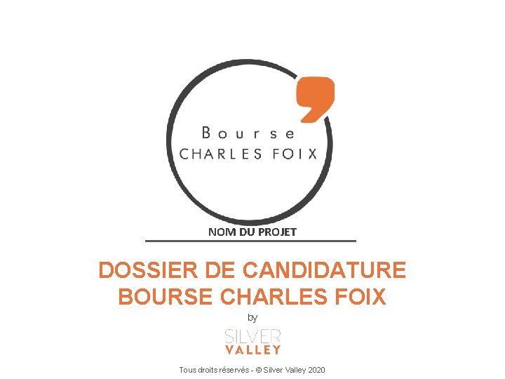 NOM DU PROJET DOSSIER DE CANDIDATURE BOURSE CHARLES FOIX by Tous droits réservés -
