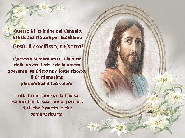 Questo è il culmine del Vangelo, è la Buona Notizia per eccellenza: Gesù, il