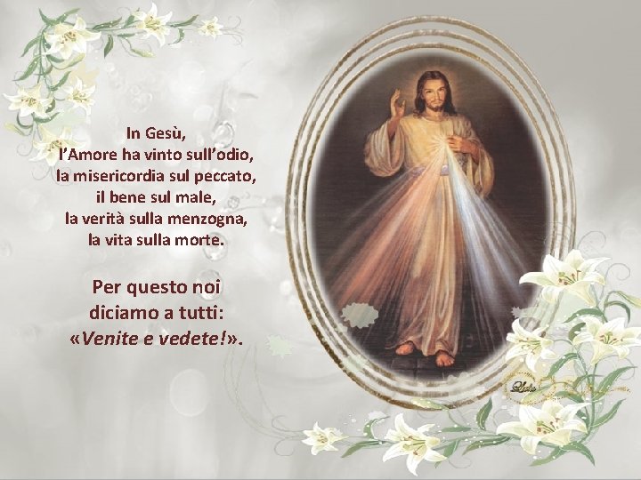 In Gesù, l’Amore ha vinto sull’odio, la misericordia sul peccato, il bene sul male,