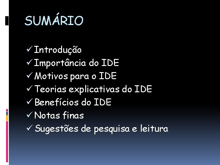 SUMÁRIO ü Introdução ü Importância do IDE ü Motivos para o IDE ü Teorias