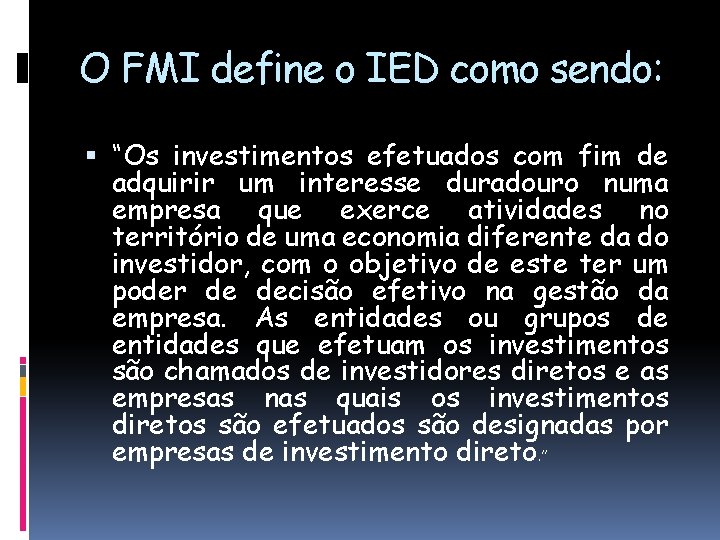 O FMI define o IED como sendo: “Os investimentos efetuados com fim de adquirir