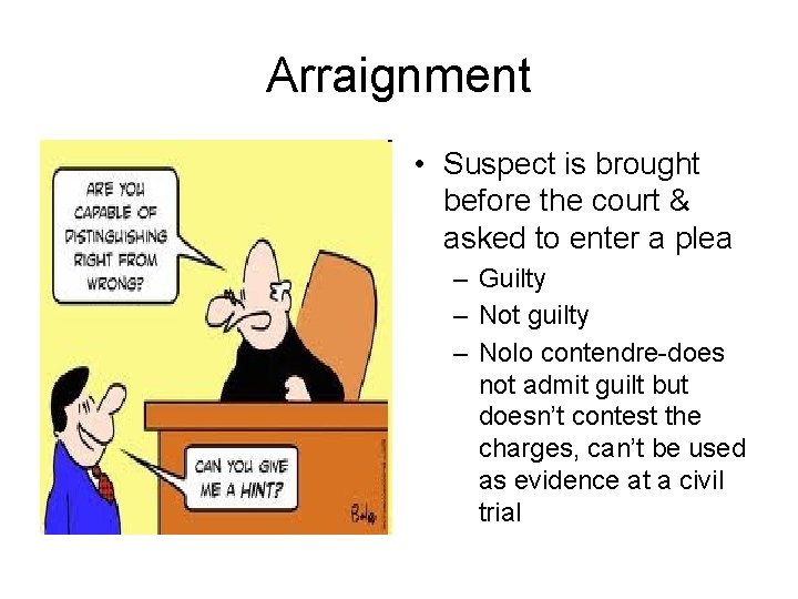 Arraignment • Suspect is brought before the court & asked to enter a plea