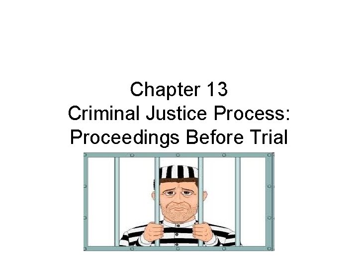 Chapter 13 Criminal Justice Process: Proceedings Before Trial 