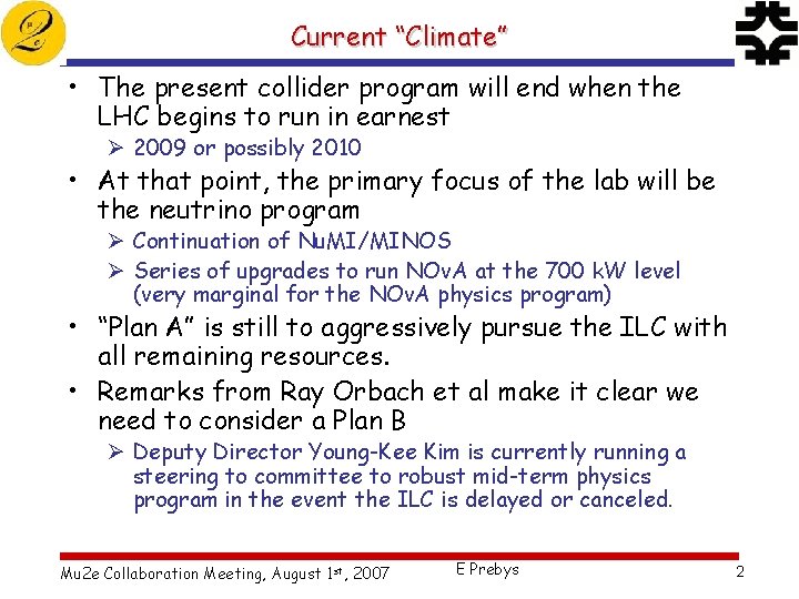 Current “Climate” • The present collider program will end when the LHC begins to