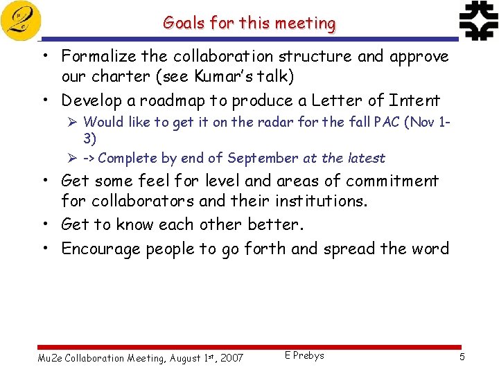 Goals for this meeting • Formalize the collaboration structure and approve our charter (see