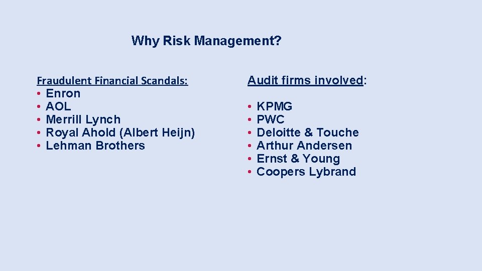 Why Risk Management? Fraudulent Financial Scandals: • Enron • AOL • Merrill Lynch •