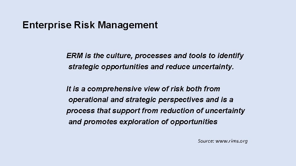 Enterprise Risk Management ERM is the culture, processes and tools to identify strategic opportunities