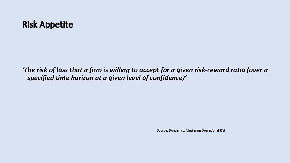 Risk Appetite ‘The risk of loss that a firm is willing to accept for