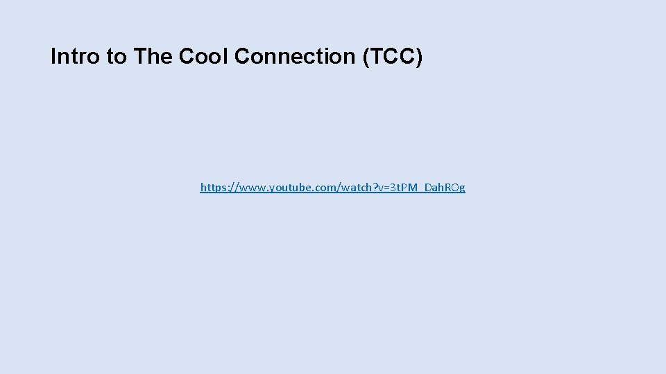 Intro to The Cool Connection (TCC) https: //www. youtube. com/watch? v=3 t. PM_Dah. ROg