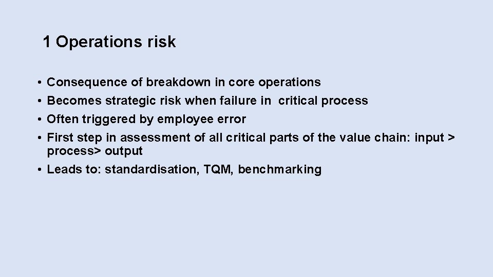 1 Operations risk • • Consequence of breakdown in core operations Becomes strategic risk