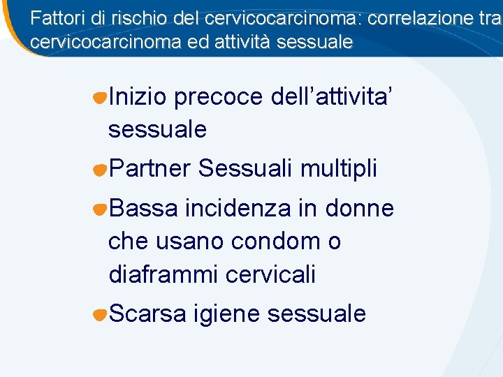 Fattori di rischio del cervicocarcinoma: correlazione tra cervicocarcinoma ed attività sessuale Inizio precoce dell’attivita’