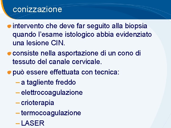 conizzazione intervento che deve far seguito alla biopsia quando l’esame istologico abbia evidenziato una