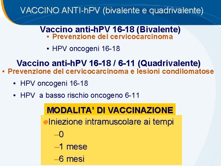 VACCINO ANTI-h. PV (bivalente e quadrivalente) Vaccino anti-h. PV 16 -18 (Bivalente) • Prevenzione