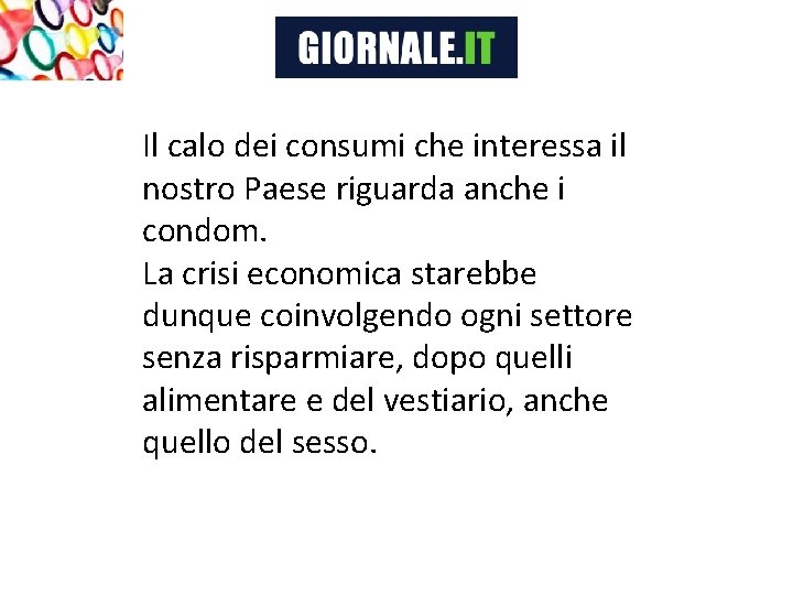 Il calo dei consumi che interessa il nostro Paese riguarda anche i condom. La