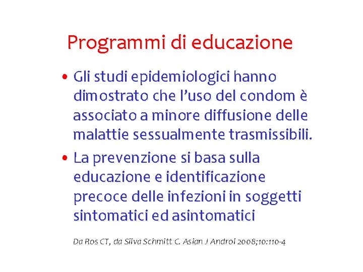 Programmi di educazione • Gli studi epidemiologici hanno dimostrato che l’uso del condom è