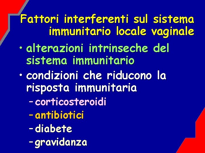 Fattori interferenti sul sistema immunitario locale vaginale • alterazioni intrinseche del sistema immunitario •