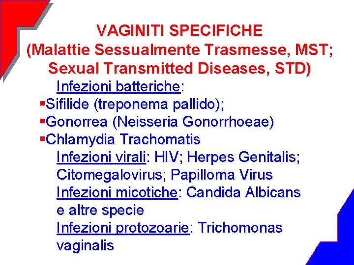 VAGINITI SPECIFICHE (Malattie Sessualmente Trasmesse, MST; Sexual Transmitted Diseases, STD) Infezioni batteriche: §Sifilide (treponema