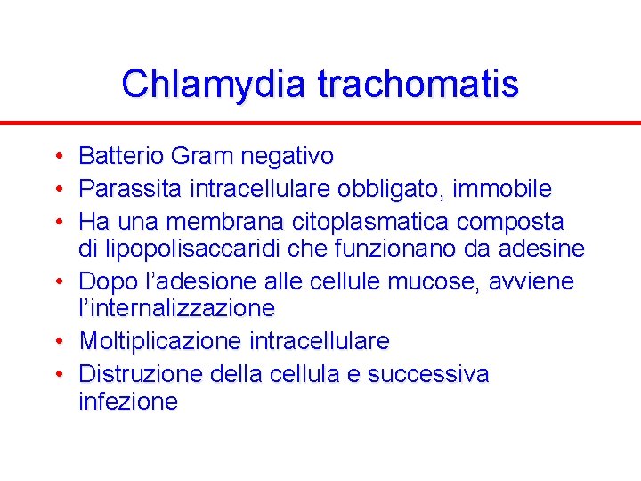 Chlamydia trachomatis • Batterio Gram negativo • Parassita intracellulare obbligato, immobile • Ha una