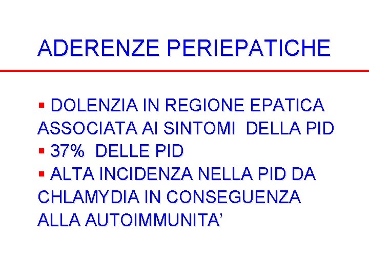 ADERENZE PERIEPATICHE § DOLENZIA IN REGIONE EPATICA ASSOCIATA AI SINTOMI DELLA PID § 37%