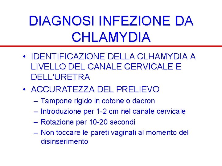 DIAGNOSI INFEZIONE DA CHLAMYDIA • IDENTIFICAZIONE DELLA CLHAMYDIA A LIVELLO DEL CANALE CERVICALE E
