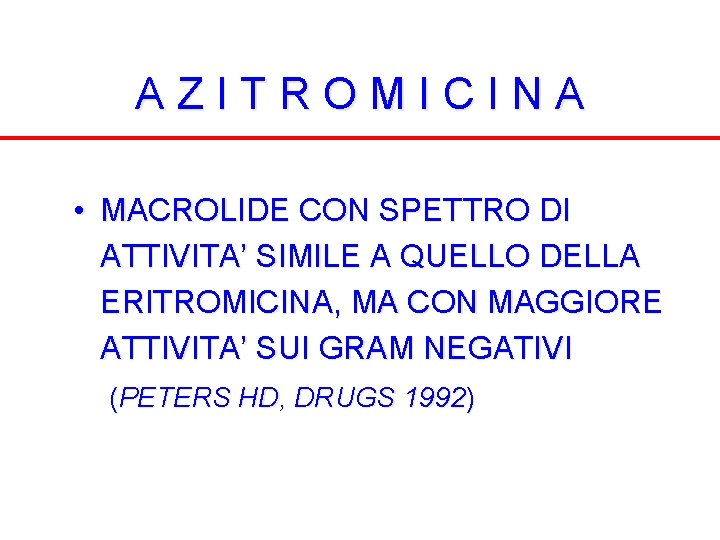 AZITROMICINA • MACROLIDE CON SPETTRO DI ATTIVITA’ SIMILE A QUELLO DELLA ERITROMICINA, MA CON